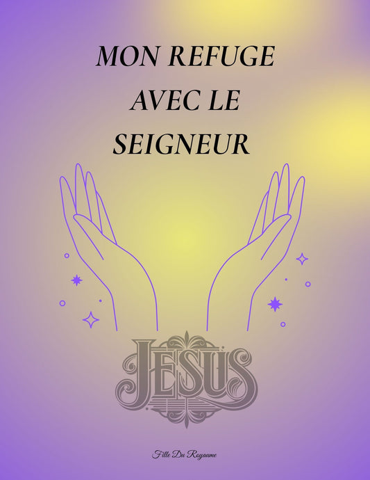 Mon refuge avec le Seigneur.